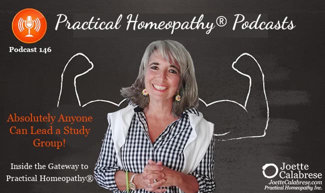 Joette Calabrese, Podcast 146 — Absolutely Anyone Can Lead a Study Group: Let’s Peek Inside the Gateway to Practical Homeopathy®