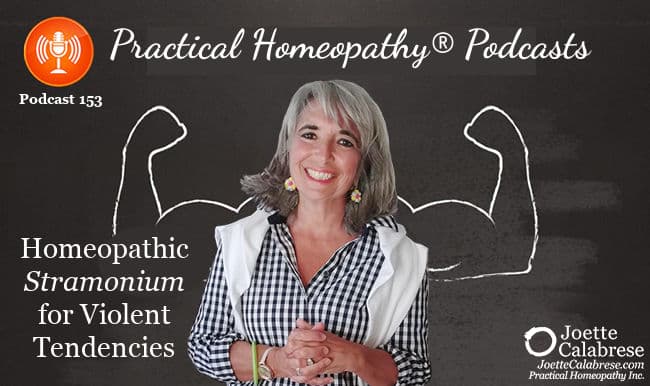 Joette Calabrese, Practical Homeopathy®, Podcast 153 — Homeopathic Stramonium for Violent Tendencies